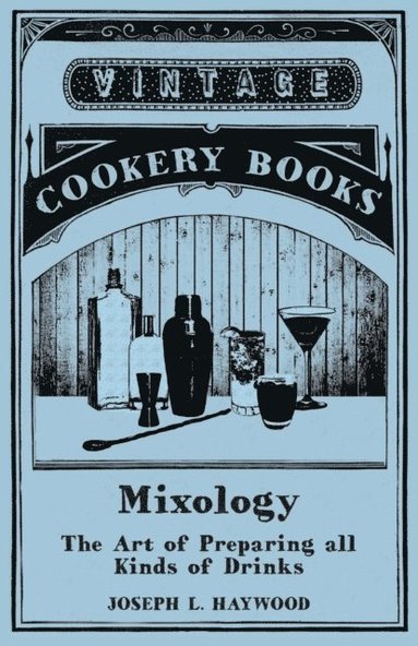 Haywood's Mixology - The Art of Preparing all Kinds of Drinks (inbunden)