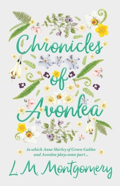 Chronicles of Avonlea, in Which Anne Shirley of Green Gables and Avonlea Plays Some Part .. (inbunden)