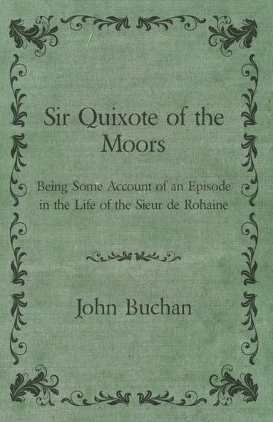 Sir Quixote of the Moors - Being Some Account of an Episode in the Life of the Sieur de Rohaine (häftad)