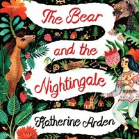 Bear and The Nightingale (ljudbok)