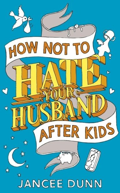 How Not to Hate Your Husband After Kids (häftad)