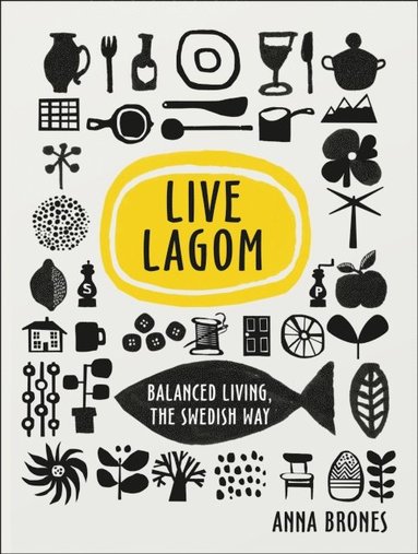 Live Lagom: Balanced Living, The Swedish Way (häftad)