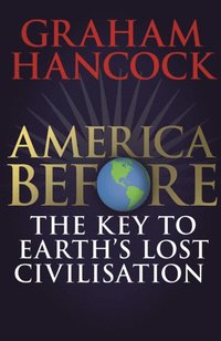 America Before: The Key to Earth's Lost Civilization (e-bok)