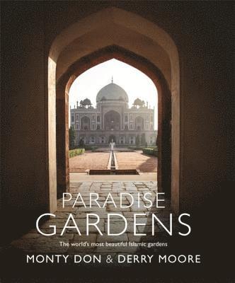 Paradise Gardens: The World's Most Beautiful Islamic Gardens (inbunden)