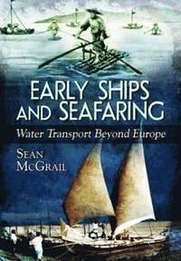 Early Ships and Seafaring: Water Transport Beyond Europe (inbunden)