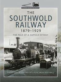 The Southwold Railway 1879-1929 (inbunden)