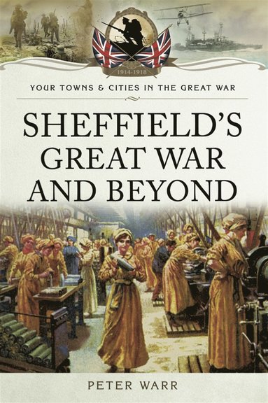 Sheffield's Great War and Beyond (e-bok)