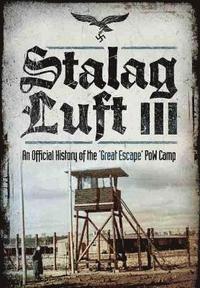 Stalag Luft III: An Official History of the 'Great Escape' PoW Camp (inbunden)