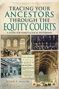 Tracing Your Ancestors Through the Equity Courts (e-bok)