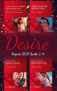 Desire Collection August 17 Books 1 4 The Ceo S Nanny Affair Little Secrets Claiming His Pregnant Bride Tempted By The Wrong Twin The Texan S Baby Proposal Joss