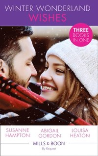 Winter Wonderland Wishes: A Mummy to Make Christmas / His Christmas Bride-to-Be / A Father This Christmas? (Mills & Boon By Request) (e-bok)