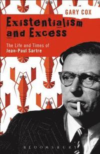 Existentialism and Excess: The Life and Times of Jean-Paul Sartre (inbunden)