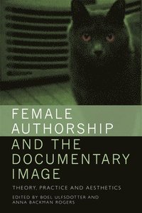 Female Authorship and the Documentary Image (inbunden)