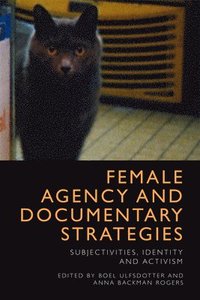 Female Agency and Documentary Strategies (inbunden)