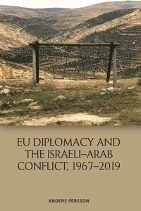 Eu Diplomacy and the Israeli Arab Conflict, 1967 2019 (hftad)