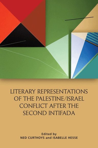 Literary Representations of the Palestine/Israel Conflict After the Second Intifada (inbunden)