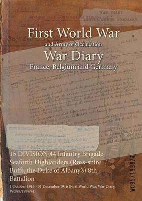 15 DIVISION 44 Infantry Brigade Seaforth Highlanders (Ross-shire Buffs, the Duke of Albany's) 8th Battalion (inbunden)