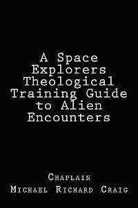A Space Explorers Theological Training Guide to Alien Encounters (hftad)
