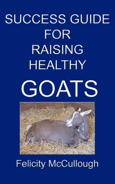 Success Guide For Raising Healthy Goats (hftad)