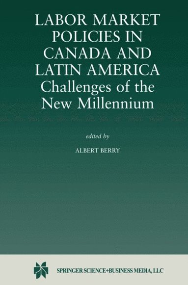 Labor Market Policies in Canada and Latin America: Challenges of the New Millennium (inbunden)