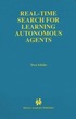 Real-Time Search for Learning Autonomous Agents