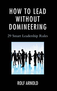 How to Lead without Domineering (inbunden)