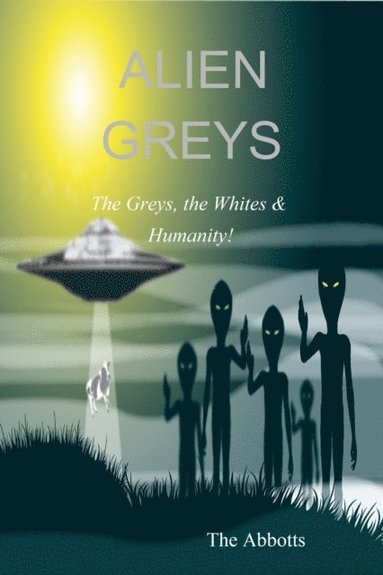 Alien Greys - The Greys, the Whites & Humanity! (häftad)