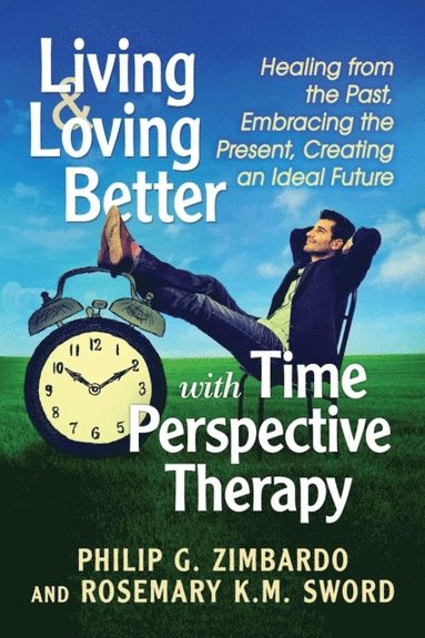 Living and Loving Better with Time Perspective Therapy (e-bok)