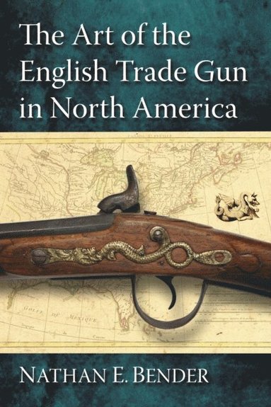 Art of the English Trade Gun in North America (h�ftad)