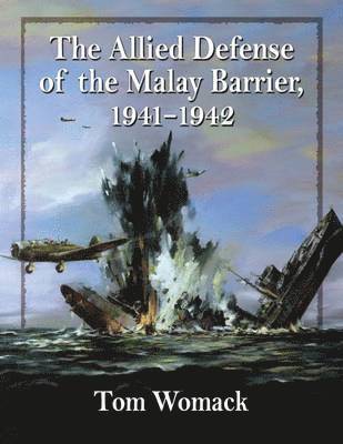 Allied Defense of the Malay Barrier, 1941-1942 (häftad)