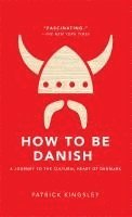 How to Be Danish: A Journey to the Cultural Heart of Denmark (inbunden)