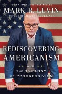 Rediscovering Americanism: And the Tyranny of Progressivism (häftad)