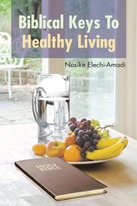 Biblical Keys to Healthy Living (e-bok)