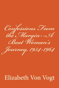 Confessions From the Margin--A Beat Woman's Journey, 1954-1964 (hftad)