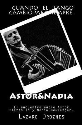 Astor&Nadia: El encuentro entre Astor Piazzolla y Nadia Boulanger (häftad)