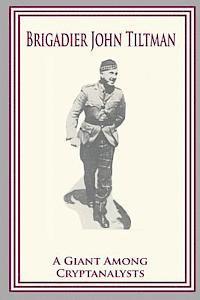 Brigadier John Tiltman: A Giant Among Cryptanalysts (häftad)