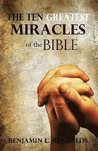 The Ten Greatest Miracles of the Bible (häftad)