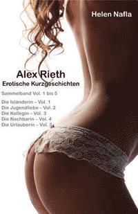 Alex Rieth - Erotische Kurzgeschichten - Sammelband Vol. 1 - 5: Erotische Geschichten mit Alex Rieth - Sammelband Vol. 1 bis 5 (hftad)