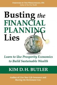 Busting the Financial Planning Lies: Learn to Use Prosperity Economics to Build Sustainable Wealth (hftad)