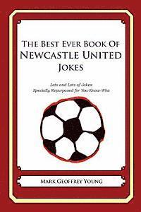 The Best Ever Book of Newcastle United Jokes: Lots and Lots of Jokes Specially Repurposed for You-Know-Who (inbunden)