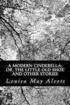 A Modern Cinderella; or, The Little Old Shoe And Other Stories
