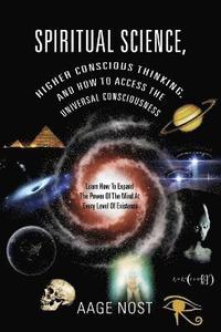 Spiritual Science, Higher Conscious Thinking, and How to Access The Universal Consciousness (hftad)