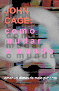 John Cage: Como Mudar o Mundo (häftad)