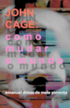 John Cage: Como Mudar o Mundo