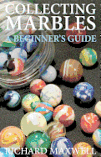 Collecting Marbles: A Beginner's Guide: Learn how to RECOGNIZE the Classic Marbles IDENTIFY the Nine Basic Marble Features PLAY the Old Ga (hftad)