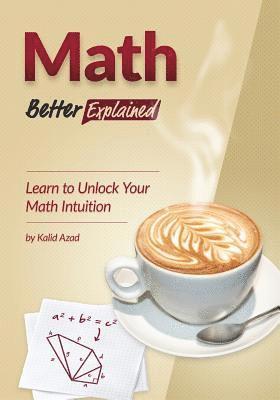 Math, Better Explained: Learn to Unlock Your Math Intuition (häftad)