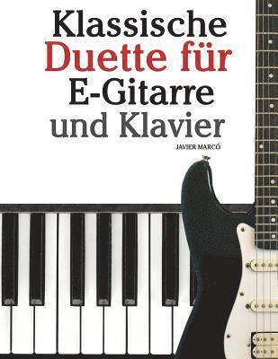 Klassische Duette Fr E-Gitarre Und Klavier: E-Gitarre Fr Anfnger. Mit Musik Von Bach, Beethoven, Mozart Und Anderen Komponisten (in Noten Und Tabul (inbunden)