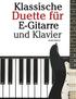 Klassische Duette Fr E-Gitarre Und Klavier: E-Gitarre Fr Anfnger. Mit Musik Von Bach, Beethoven, Mozart Und Anderen Komponisten (in Noten Und Tabul