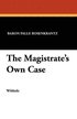 Magistrate's Own Case