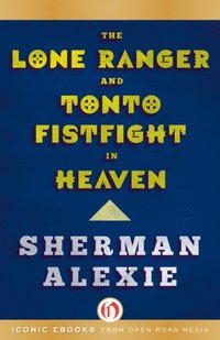 Lone Ranger and Tonto Fistfight in Heaven (e-bok)